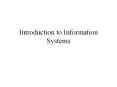 Introduction to Information Systems PowerPoint PPT Presentation