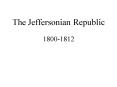 The Jeffersonian Republic PowerPoint PPT Presentation
