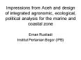 Impressions from Aceh and design of integrated agronomic, ecological, political analysis for the mar PowerPoint PPT Presentation
