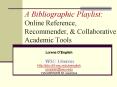 A Bibliographic Playlist: Online Reference, Recommender, PowerPoint PPT Presentation