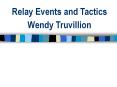 Relay Events and Tactics Wendy Truvillion PowerPoint PPT Presentation