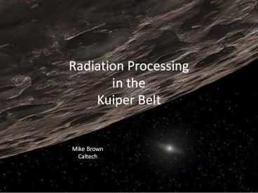 Radiation Processing in the Kuiper Belt