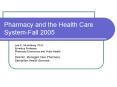 Pharmacy and the Health Care SystemFall 2005 PowerPoint PPT Presentation