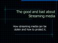 The good and bad about Streaming media PowerPoint PPT Presentation