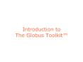 Introduction to The Globus Toolkit PowerPoint PPT Presentation