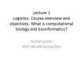 Lecture 1 Logistics. Course overview and objectives. What is computational biology and bioinformatic PowerPoint PPT Presentation
