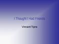 I Thought I Had Friends PowerPoint PPT Presentation