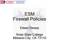 ESM Firewall Policies Eileen Dewey Rose State College Midwest City, OK 73110 PowerPoint PPT Presentation