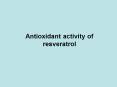 Antioxidant activity of resveratrol PowerPoint PPT Presentation