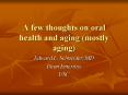 A few thoughts on oral health and aging mostly aging PowerPoint PPT Presentation