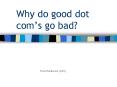 Why do good dot coms go bad PowerPoint PPT Presentation