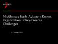 Middleware Early Adopters Report: OrganizationPolicyProcess Challenges PowerPoint PPT Presentation