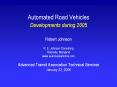 Automated Road Vehicles Developments during 2005  Robert Johnson R. E. Johnson Consulting Rockville, Maryland www.autoroadvehicles.com Advanced Transit Association Technical Seminar January 22, 2006 PowerPoint PPT Presentation