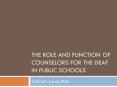 The Role and function of counselors for the deaf in public schools PowerPoint PPT Presentation