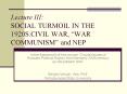 Lecture III: SOCIAL TURMOIL IN THE 1920S:CIVIL WAR, WAR COMMUNISM and NEP PowerPoint PPT Presentation