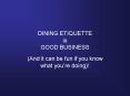 DINING ETIQUETTE is GOOD BUSINESS PowerPoint PPT Presentation