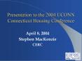 Presentation to the 2004 UCONN Connecticut Housing Conference PowerPoint PPT Presentation