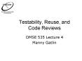 Testability, Reuse, and Code Reviews PowerPoint PPT Presentation