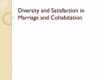 Diversity and Satisfaction in Marriage and Cohabitation