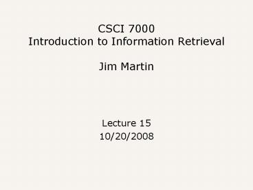 CSCI 7000 Introduction to Information Retrieval Jim Martin