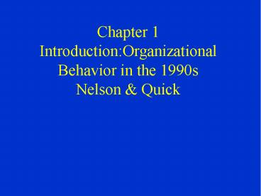 Chapter 1 Introduction:Organizational Behavior in the 1990s Nelson