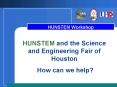 HUNSTEM and the Science and Engineering Fair of Houston PowerPoint PPT Presentation