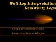 Well Log Interpretation Resistivity Logs PowerPoint PPT Presentation