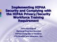 Implementing HIPAA Security and Complying with the HIPAA Privacy/Security Workforce Training Requirement PowerPoint PPT Presentation