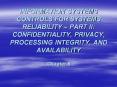 INFORMATION SYSTEMS CONTROLS FOR SYSTEMS RELIABILITY PART II: CONFIDENTIALITY, PRIVACY, PROCESSING I PowerPoint PPT Presentation