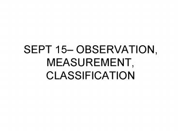 SEPT 15 OBSERVATION, MEASUREMENT, CLASSIFICATION