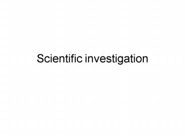 Scientific investigation