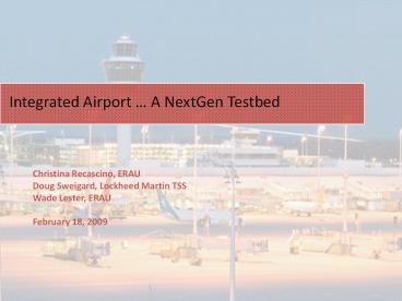 Integrated Airport A NextGen Testbed
