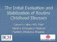 The Initial Evaluation and Stabilization of Routine Childhood Illnesses PowerPoint PPT Presentation