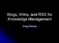Blogs, Wikis, and RSS for Knowledge Management PowerPoint PPT Presentation