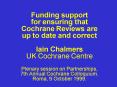Funding support for ensuring that Cochrane Reviews are up to date and correct Iain Chalmers UK Cochr PowerPoint PPT Presentation