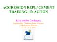 AGGRESSION REPLACEMENT TRAININGIN ACTION PowerPoint PPT Presentation