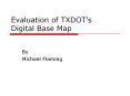 Evaluation of TXDOTs Digital Base Map PowerPoint PPT Presentation