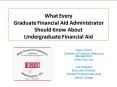What Every Graduate Financial Aid Administrator Should Know About Undergraduate Financial Aid PowerPoint PPT Presentation