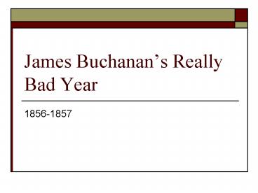 James Buchanans Really Bad Year
