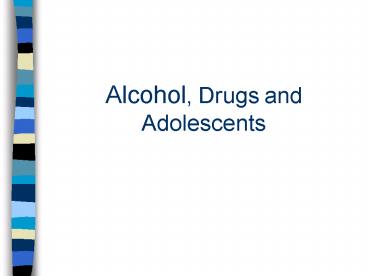 Alcohol, Drugs and Adolescents