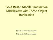 Gold Rush : Mobile Transaction Middleware with JAVA Object Replication