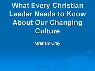 What Every Christian Leader Needs to Know About Our Changing Culture