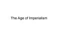 The Age of Imperialism PowerPoint PPT Presentation