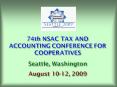 74th NSAC TAX AND ACCOUNTING CONFERENCE FOR COOPERATIVES Seattle, Washington August 1012, 2009 PowerPoint PPT Presentation