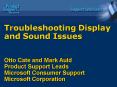 Troubleshooting Display and Sound Issues Otto Cate and Mark Auld Product Support Leads Microsoft Con PowerPoint PPT Presentation