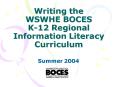 Writing the WSWHE BOCES K12 Regional Information Literacy Curriculum PowerPoint PPT Presentation