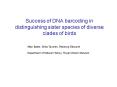 Success of DNA barcoding in distinguishing sister species of diverse clades of birds PowerPoint PPT Presentation