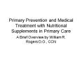 Primary Prevention and Medical Treatment with Nutritional Supplements in Primary Care PowerPoint PPT Presentation