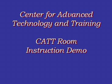 Center for Advanced Technology and Training CATT Room Instruction Demo