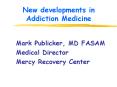 New developments in Addiction Medicine PowerPoint PPT Presentation